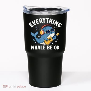 Everything Whale Be OK Tumbler