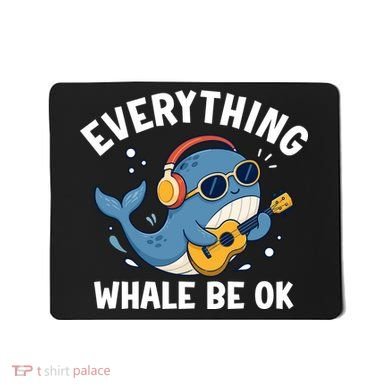 Everything Whale Be OK Mousepad