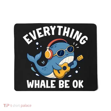 Everything Whale Be OK Mousepad