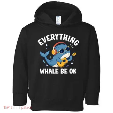 Everything Whale Be OK Toddler Hoodie