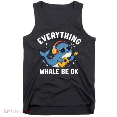 Everything Whale Be OK Tank Top