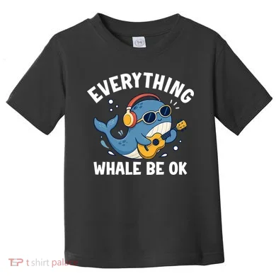 Everything Whale Be OK Toddler T-Shirt