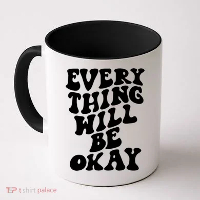 Everything Will Be Okay Coffee Mug