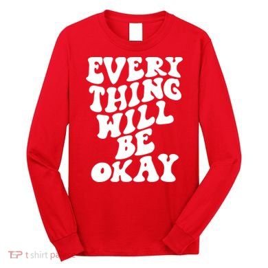 Everything Will Be Okay Long Sleeve Shirt