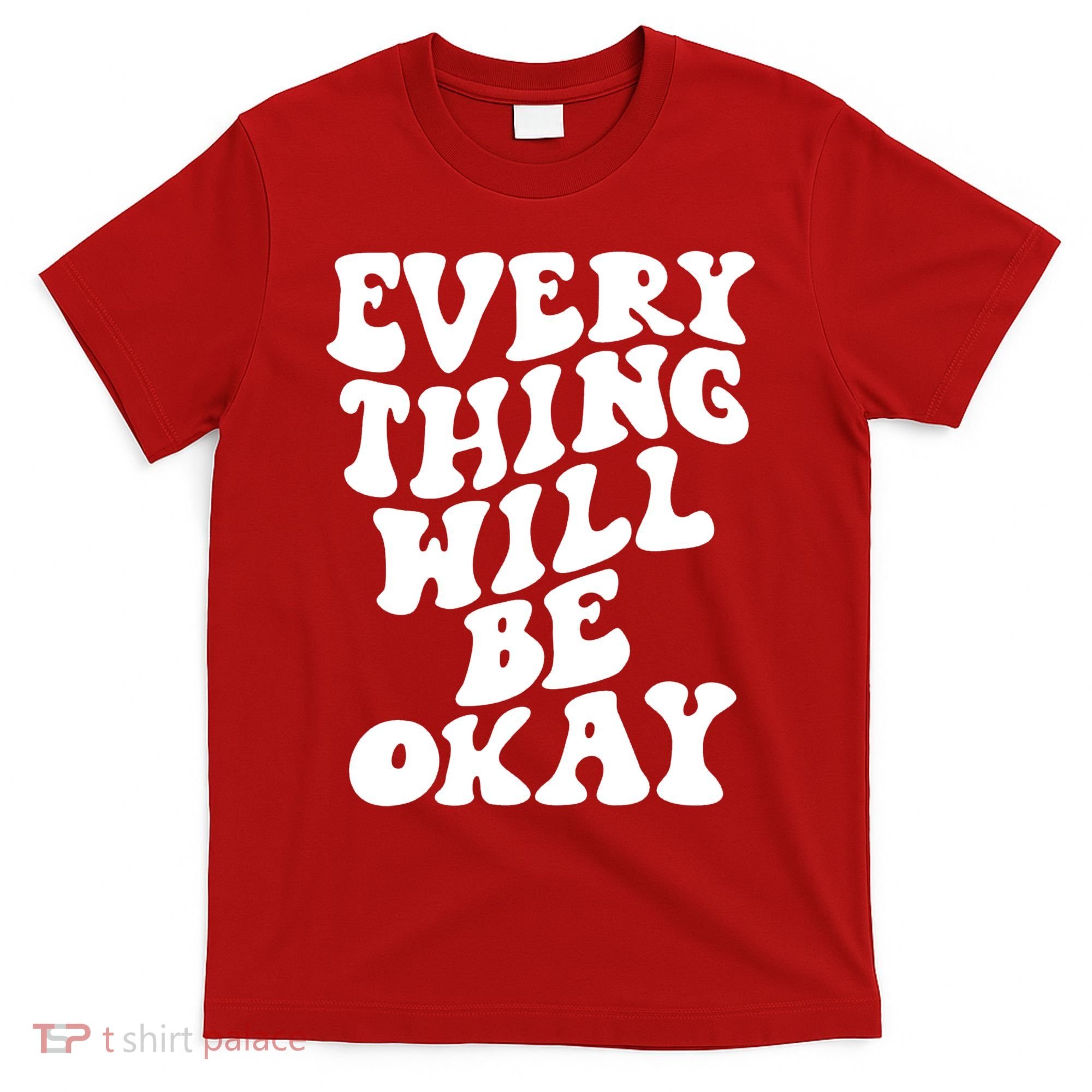 Everything Will Be Okay T-Shirt