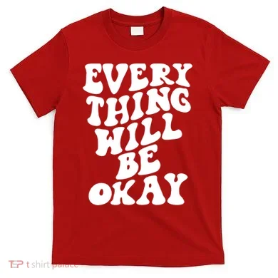 Everything Will Be Okay T-Shirt