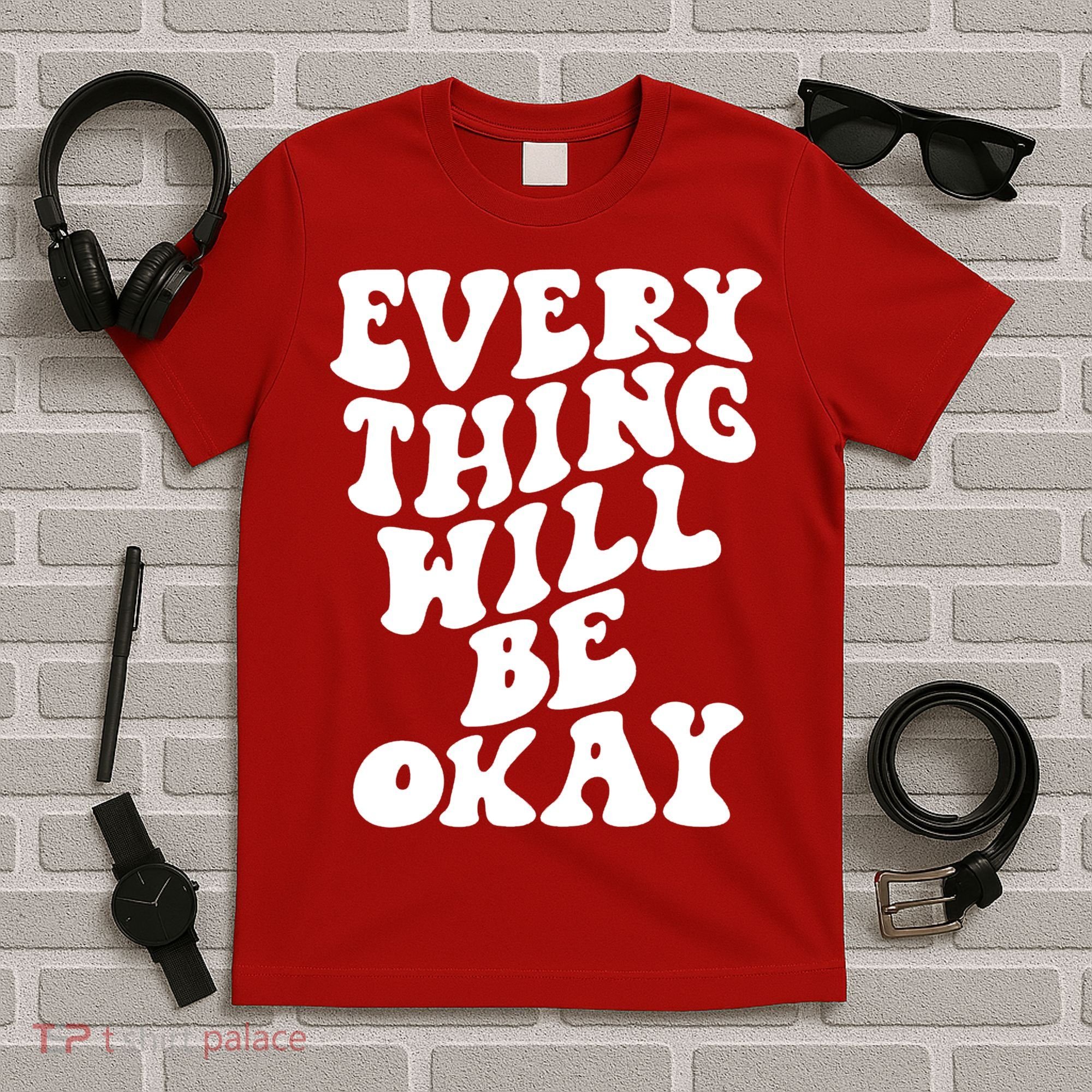 Everything Will Be Okay T-Shirt