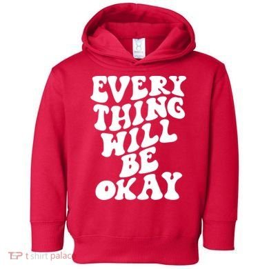 Everything Will Be Okay Toddler Hoodie