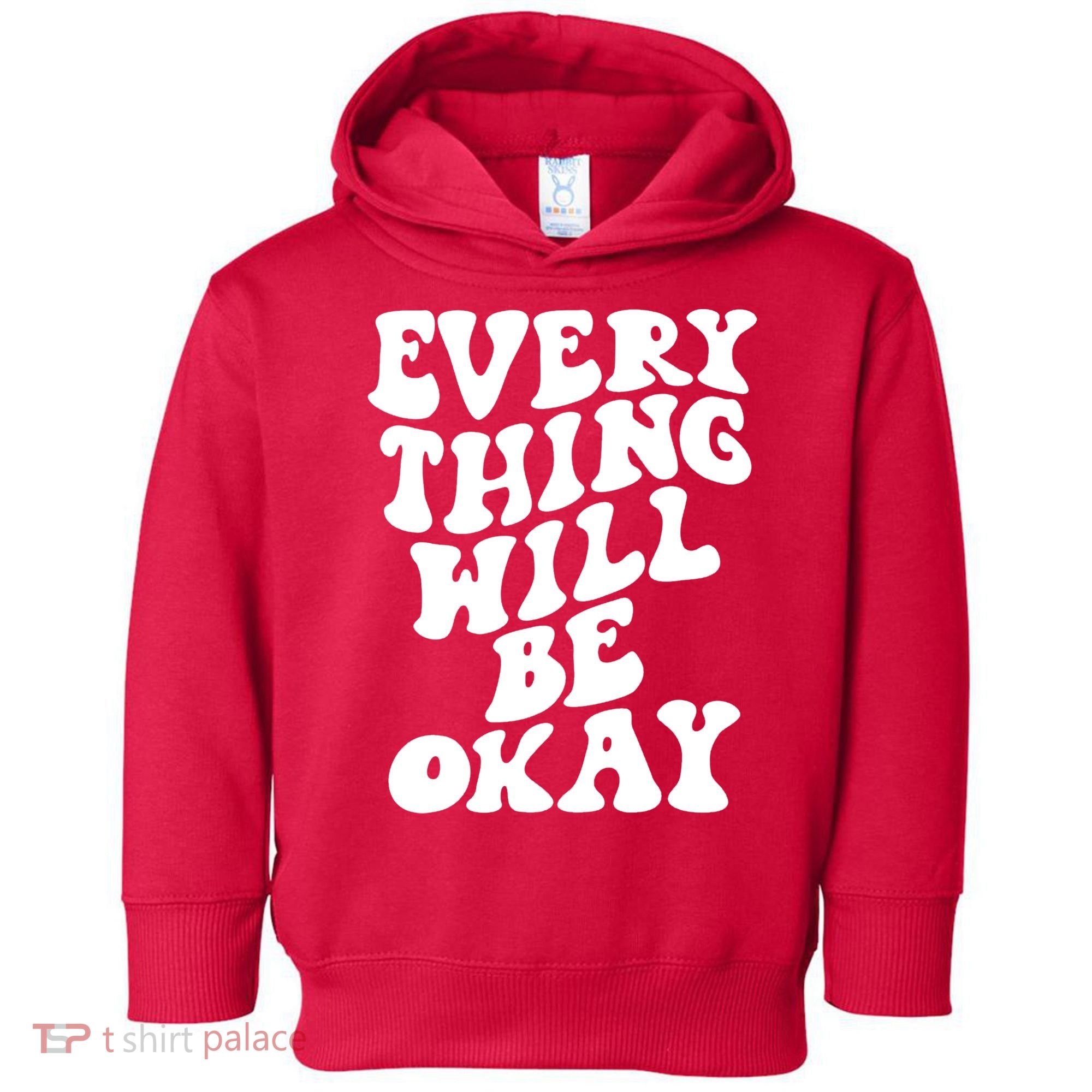 Everything Will Be Okay Toddler Hoodie