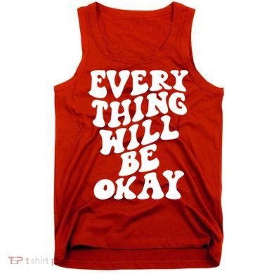 Everything Will Be Okay Tank Top