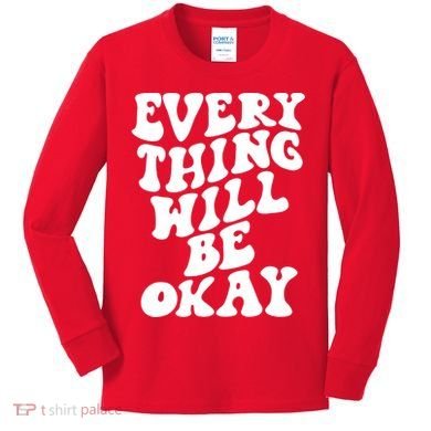 Everything Will Be Okay Kids Long Sleeve Shirt