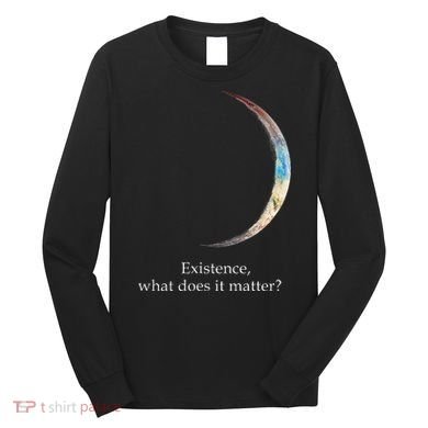 Existence What Does It Matter Astronomy Physics Long Sleeve Shirt
