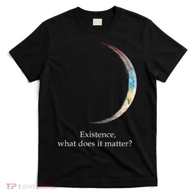 Existence What Does It Matter Astronomy Physics T-Shirt