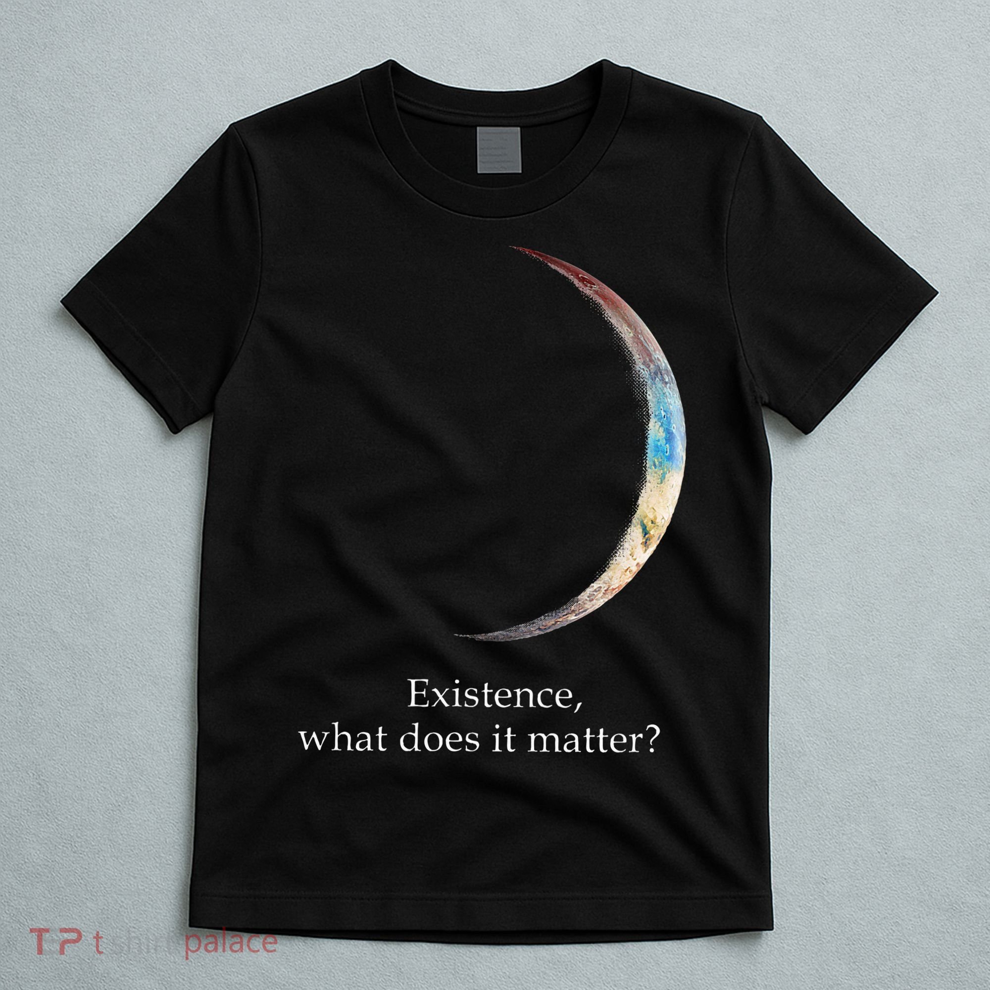 Existence What Does It Matter Astronomy Physics T-Shirt