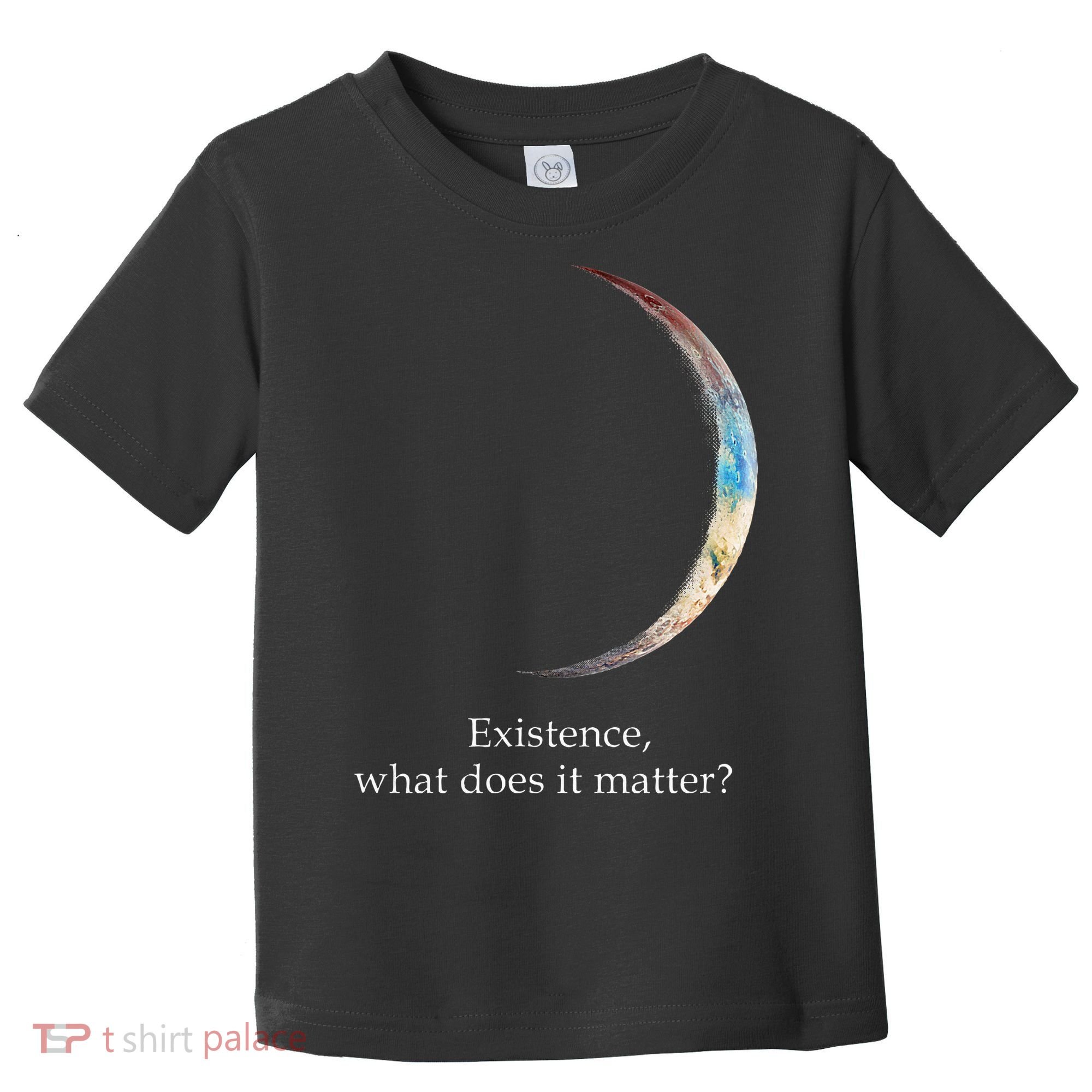 Existence What Does It Matter Astronomy Physics Toddler T-Shirt