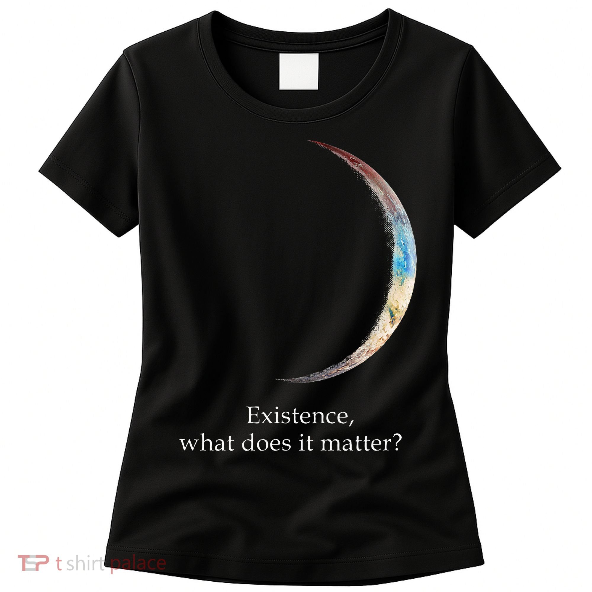 Existence What Does It Matter Astronomy Physics Women's T-Shirt