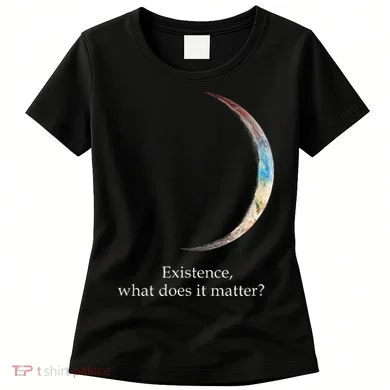 Existence What Does It Matter Astronomy Physics Women's T-Shirt