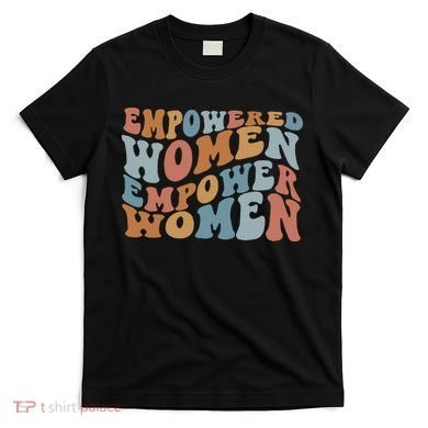 Empowered Women Empower Feminist T-Shirt