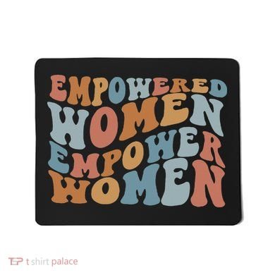 Empowered Women Empower Feminist Mousepad
