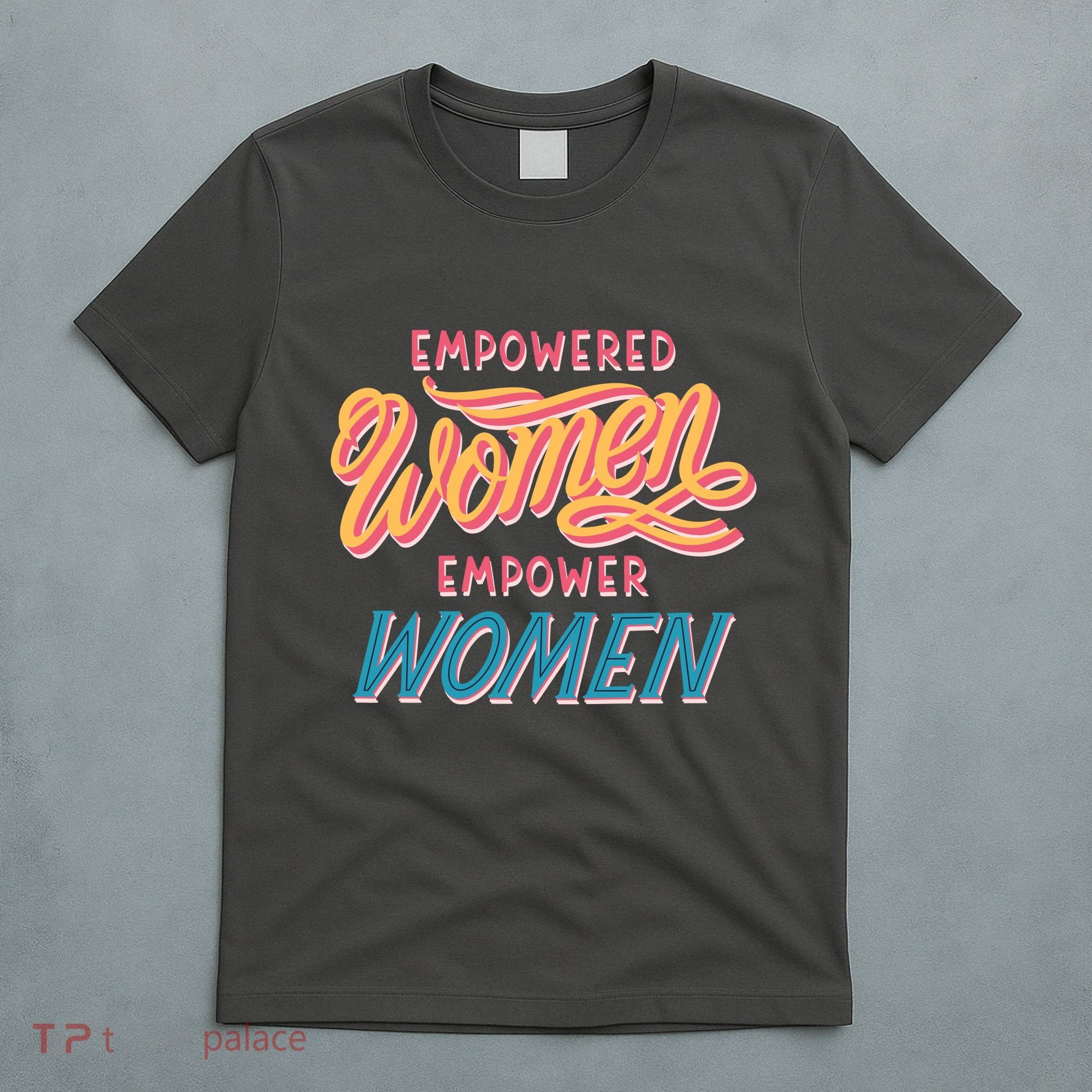 Empowered Women Empower Women T-Shirt