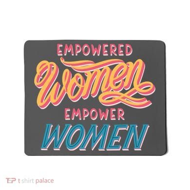 Empowered Women Empower Women Mousepad