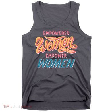 Empowered Women Empower Women Tank Top