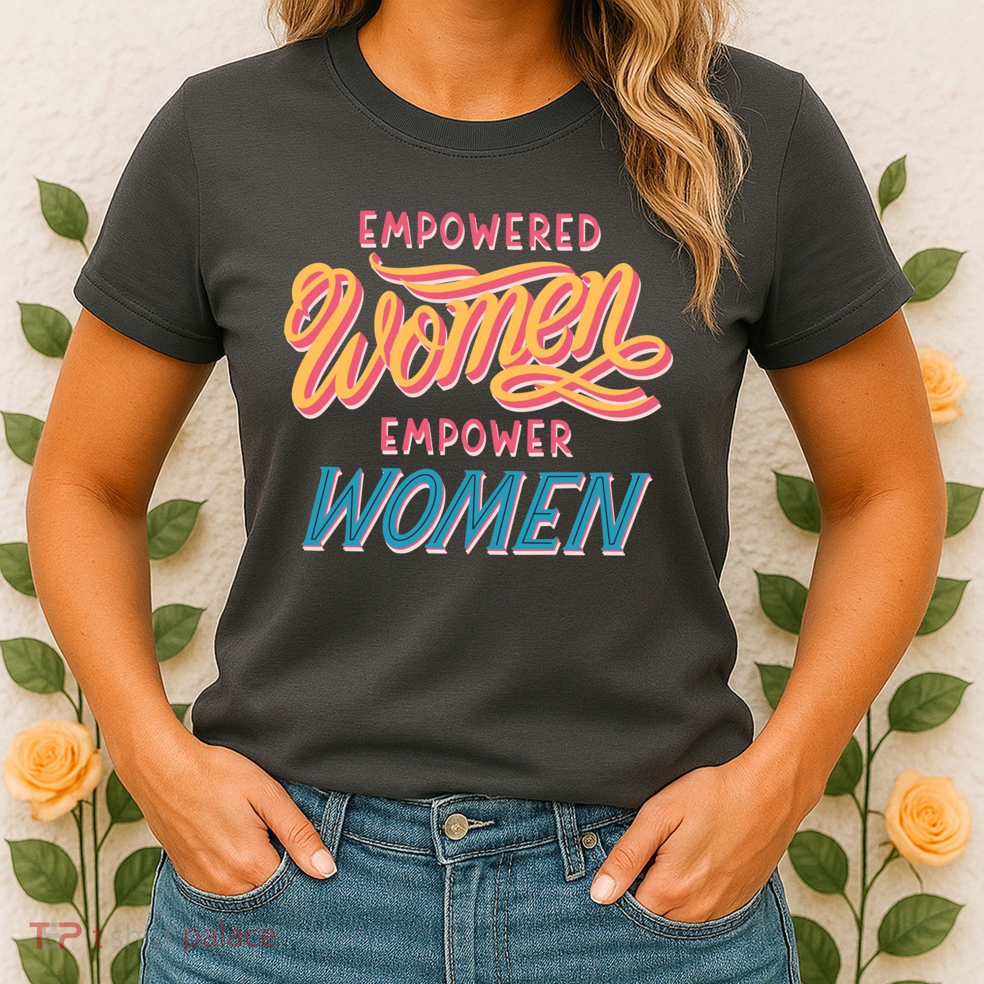 Empowered Women Empower Women Women's T-Shirt