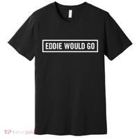 Eddie Would Go Premium T-Shirt thumb 0