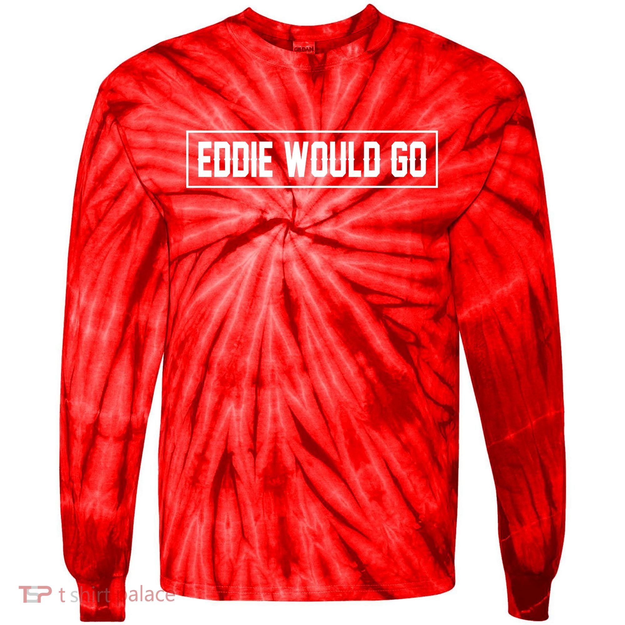 Eddie Would Go Tie-Dye Long Sleeve Shirt