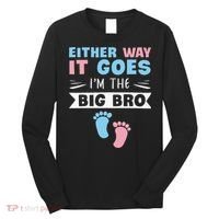 Either Way It Goes I'm The Big Bro Gender Reveal Brother Long Sleeve Shirt thumb 0