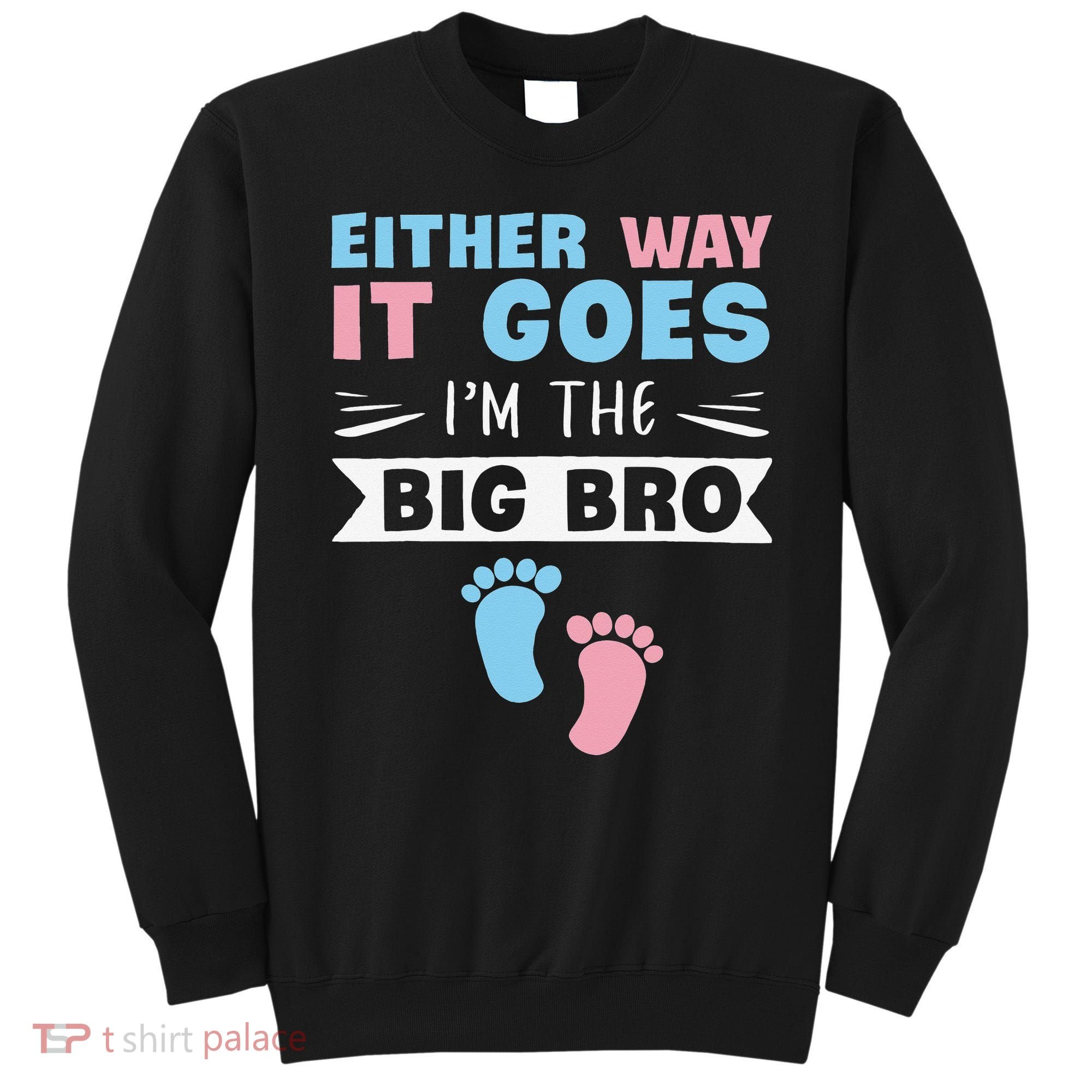 Either Way It Goes I'm The Big Bro Gender Reveal Brother Sweatshirt