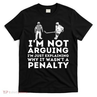 Explaining Why It Wasnt A Penalty Funny Ice Hockey Player Gift T-Shirt