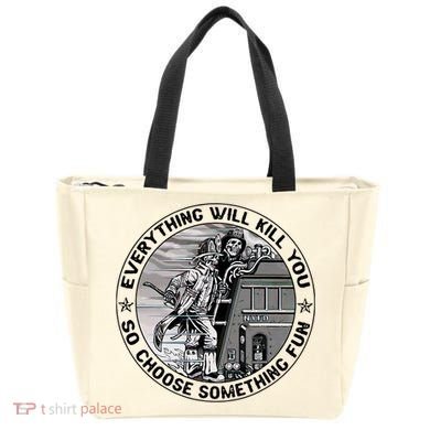 Everything Will Kill You So Choose Something Fun Firefighter Tote Bag