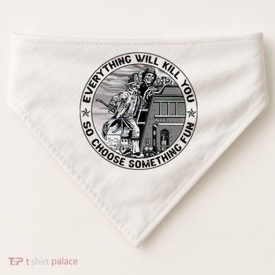Everything Will Kill You So Choose Something Fun Firefighter USA-Made Doggie Bandana