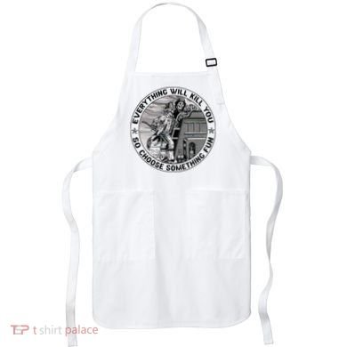 Everything Will Kill You So Choose Something Fun Firefighter Apron