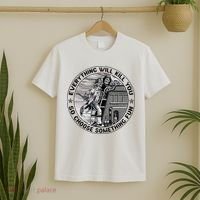 Everything Will Kill You So Choose Something Fun Firefighter T-Shirt thumb 2
