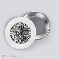 Everything Will Kill You So Choose Something Fun Firefighter Button thumb 0