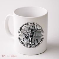 Everything Will Kill You So Choose Something Fun Firefighter Coffee Mug thumb 0