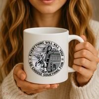 Everything Will Kill You So Choose Something Fun Firefighter Coffee Mug thumb 3