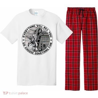 Everything Will Kill You So Choose Something Fun Firefighter Pajama Set