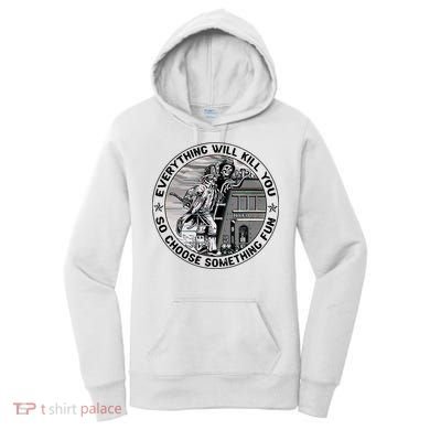Everything Will Kill You So Choose Something Fun Firefighter Women's Hoodie