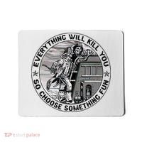 Everything Will Kill You So Choose Something Fun Firefighter Mousepad thumb 0