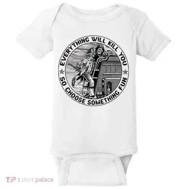 Everything Will Kill You So Choose Something Fun Firefighter Baby Bodysuit