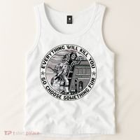 Everything Will Kill You So Choose Something Fun Firefighter Tank Top thumb 2