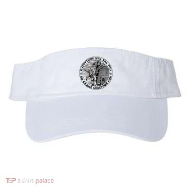 Everything Will Kill You So Choose Something Fun Firefighter Visor