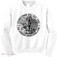 Everything Will Kill You So Choose Something Fun Firefighter Kids Sweatshirt thumb 0