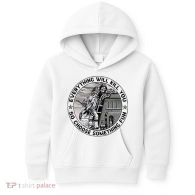 Everything Will Kill You So Choose Something Fun Firefighter Kids Hoodie