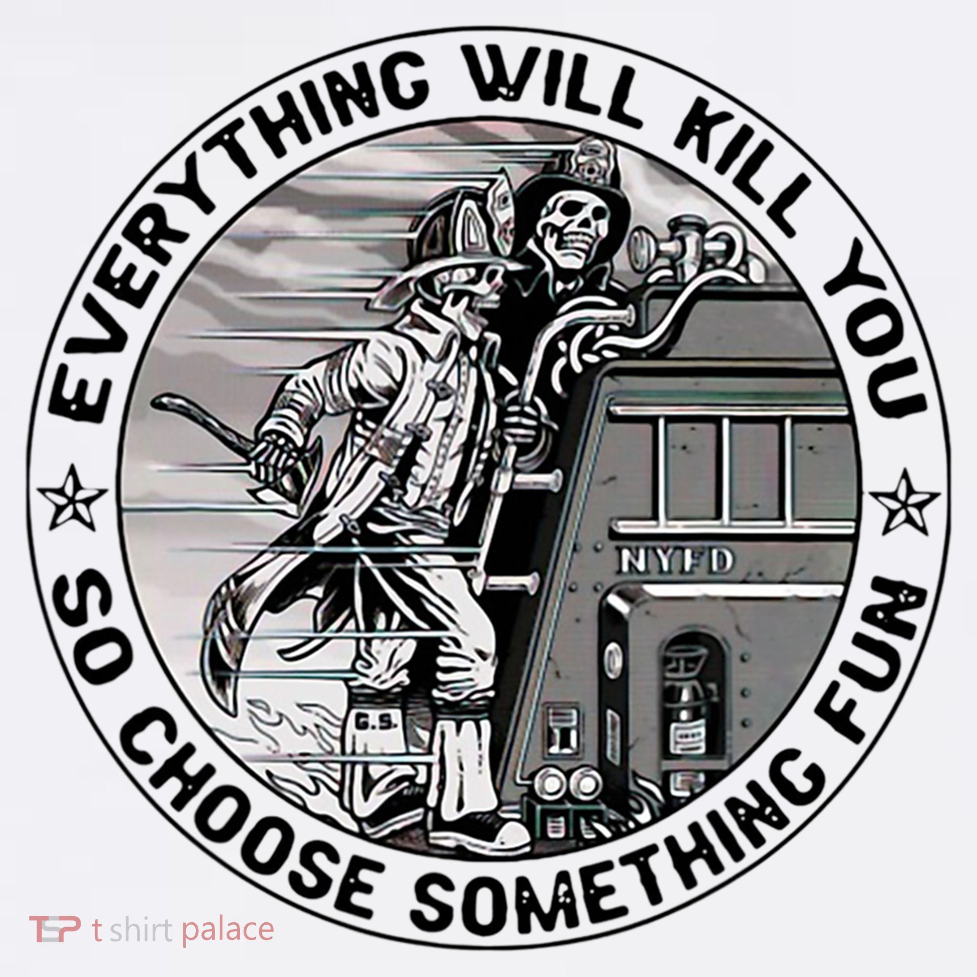 Everything Will Kill You So Choose Something Fun Firefighter Kids T-Shirt