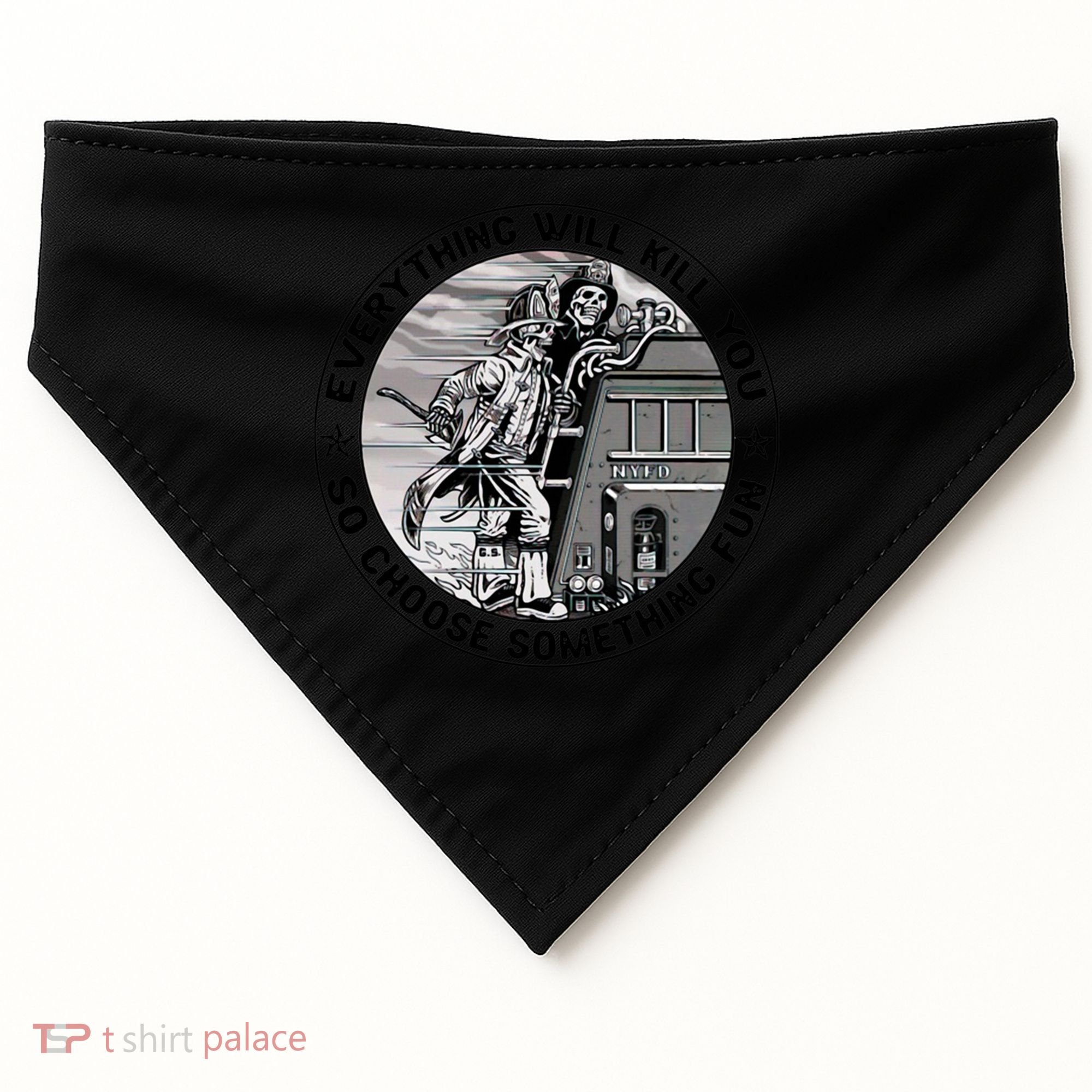 Everything Will Kill You So Choose Something Fun Firefighter Gift USA-Made Doggie Bandana