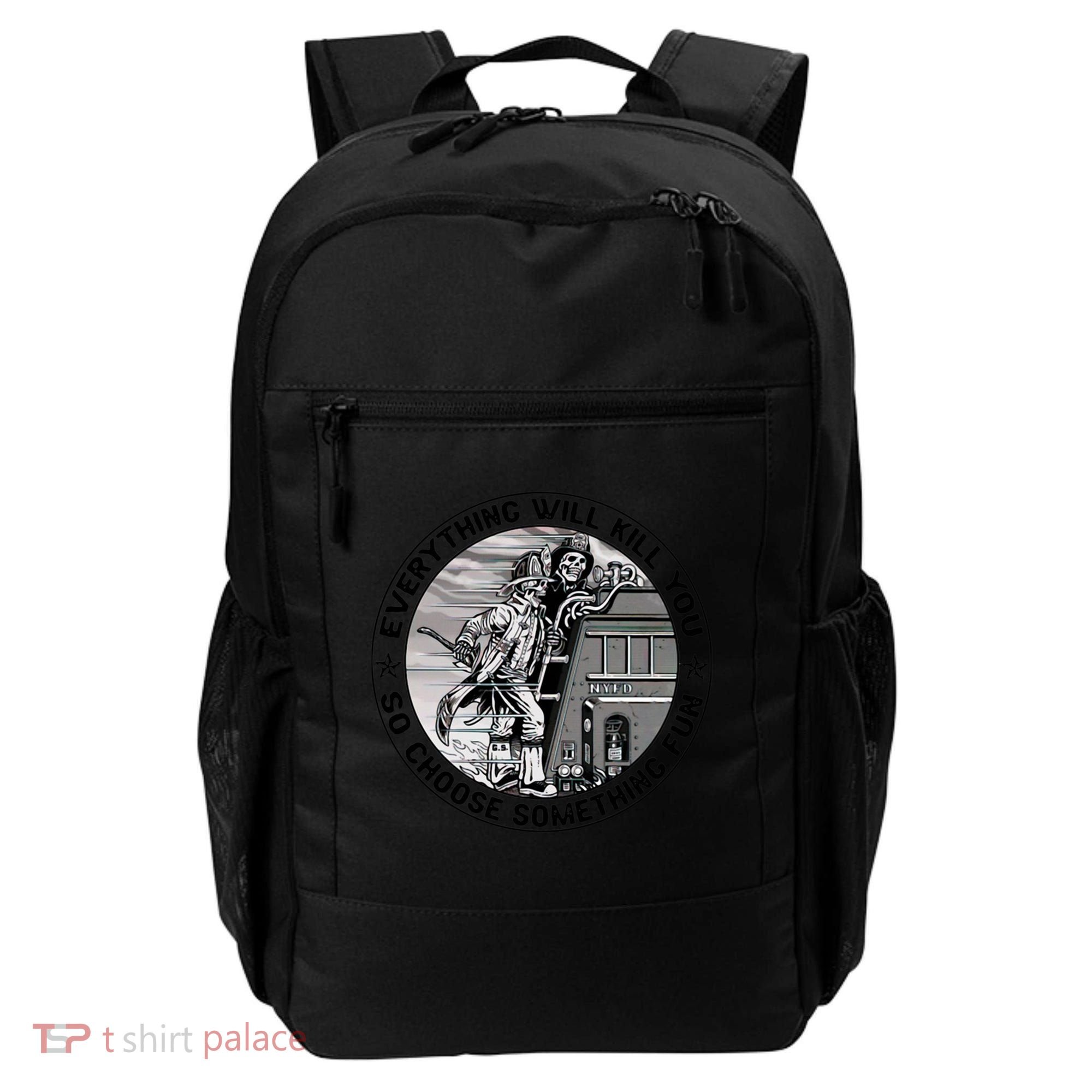 Everything Will Kill You So Choose Something Fun Firefighter Gift Backpack